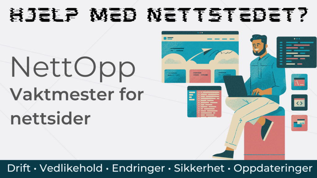 NettOpp: En vaktmestertjeneste for nettsteder. Drift, vedlikehold, endringer, sikkerhet, oppdateringer og mer når du trenger det.